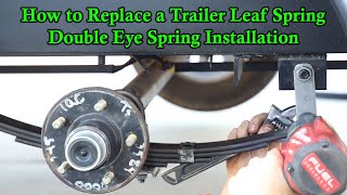 How to Replace a Trailer Leaf Spring  Double Eye Spring Installation [upl. by Applegate]