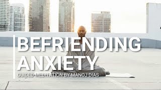 Befriending Anxiety Meditation by Manoj Dias  Anxiety [upl. by O'Dell320]