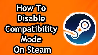 How To Disable Compatibility Mode On Steam  Full Guide [upl. by Duwad]