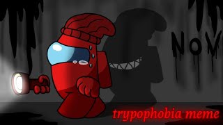 •trypophobia meme•Among us logic\Novisor old [upl. by Ledba]