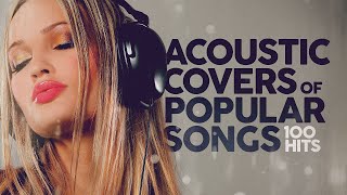 Acoustic Covers of Popular Songs  100 Hits [upl. by Ymaral]