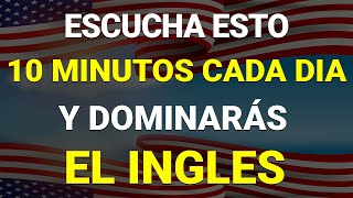 ✅ ESCUCHA ESTO 10 MINUTOS CADA DÍA Y ENTENDERÁS EL INGLÉS 👈 APRENDER INGLÉS RÁPIDO 🗽 [upl. by Samaj]