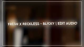 Fresh X Reckless  Blicky  Edit Audio [upl. by Aihtnyc828]