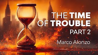 The Time of Trouble—Part 2 by Marco Alonzo [upl. by Ecirtam]