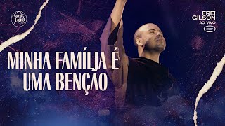 Minha Família É Uma Benção  Frei Gilson ao vivo 360º [upl. by Pardner]