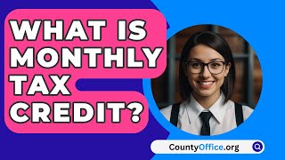 What Is Monthly Tax Credit  CountyOfficeorg [upl. by Akenn535]