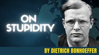 On Stupidity  By Dietrich Bonhoeffer [upl. by Yelena146]