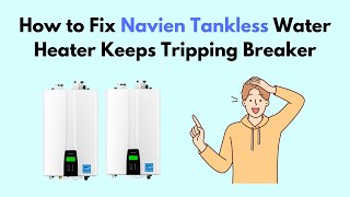 How to Fix Navien Tankless Water Heater Keeps Tripping Breaker [upl. by Haididej]