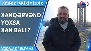 ADİMİZ TARİXİMİZDİR  XANQƏRVƏND KƏNDİ [upl. by Nyllij]