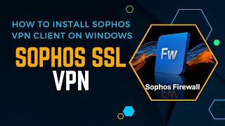 How to Install Sophos VPN Client on Windows  Sophos [upl. by Ahmad]