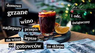 DOMOWE GRZANE WINO  NAJLEPSZY PRZEPIS NA WINO LEPSZE OD GOTOWCÓW ZE SKLEPU  1 odc świąteczny [upl. by Idnarb]