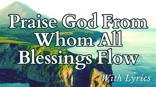 Praise God From Whom All Blessings Flow Hymn with Lyrics [upl. by Thurmond604]