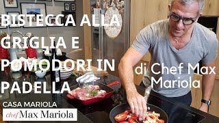 BISTECCA ALLA GRIGLIA E POMODORI IN PADELLA  Ricetta di Chef Max Mariola [upl. by Elita]