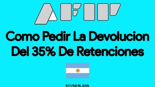 Como Pedir La Devolucion Del 35 De Retenciones AFIP Argentina [upl. by Mccallum]