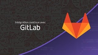 Tutoriel git  Intégration continue avec GitLab [upl. by Elatan]