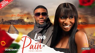 LOVE AND PAIN Full Movie Sonia Uche Stan Nze 2023 Nigerian Nollywood Romantic Movie [upl. by Aicnorev]