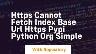 HTTPS Cannot fetch index base URL https pypi python org simple [upl. by Llehcear]