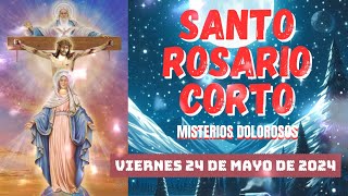 Santo Rosario Corto de hoy Viernes 24 de Mayo de 2024🌿 Misterios Dolorosos 🌿 Santo Virgen María💖 [upl. by Burch]