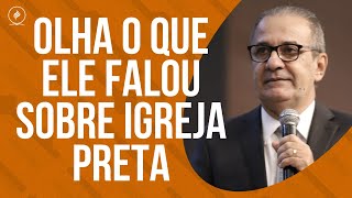 OLHA O QUE ELE FALOU SOBRE IGREJA PRETA [upl. by Nnyluqcaj]