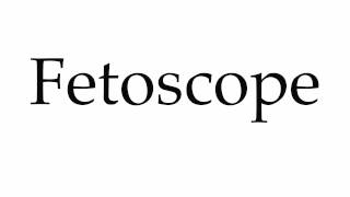 How to Pronounce Fetoscope [upl. by Dowdell]