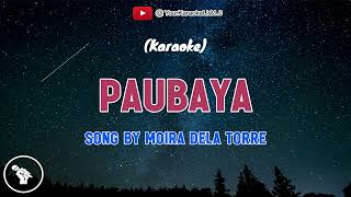 PAUBAYA  Song by Moira Dela Torre KARAOKE VERSIONYKL [upl. by Zacharia79]