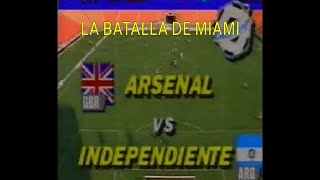 LA BATALLA DE MIAMI Independiente vs Arsenal FC [upl. by Nnairol]