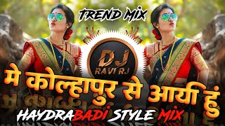 Main Kolhapur Se Aai Hoon  में कोल्हापूर से आई हुं DJ  Haydrabadi Style Mix  DJ Ravi RJ Official [upl. by Chappelka407]