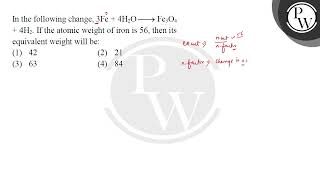 In the following change3Fe4H2OrarrFe3O44H2\nIf the atomic weight of iron is 56 then its equ [upl. by Ike]