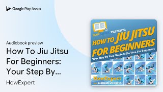 How To Jiu Jitsu For Beginners Your Step By… by HowExpert · Audiobook preview [upl. by Haldane]