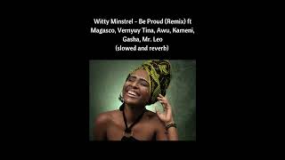 Witty Minstrel Be Proud Remix ft Magasco Vernyuy Tina Awu Kameni Gasha Mr Leo slowed [upl. by Mulcahy]