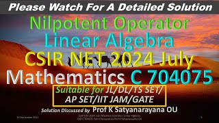 CSIR NET 2024 July Nilpotent Operator L A C 704075 Soln Discussed by Prof K Satyanararayana OU [upl. by Paton222]