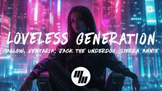 Caslow  Loveless Generation Lyrics with Jack The Underdog Sierra Annie and Ventaria [upl. by Hospers]