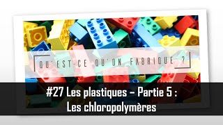 Les plastiques  Partie 5  Le PVC et les chloropolymères  QQF 27 [upl. by Swanhilda142]