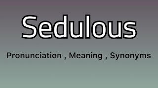 Sedulous meaning  Sedulous pronunciation  Sedulous example  Sedulous synonyms [upl. by Haag]