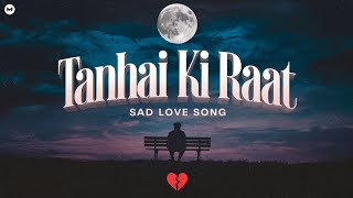 Tanhai Ki Raat Sad Song 💔  Sad Love Song Hindi 💔 [upl. by Placida]