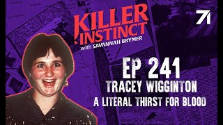 SOLVED Tracey Wigginton A Literal Thirst For Blood [upl. by Groh714]