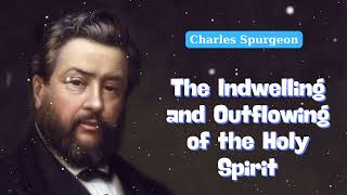 The Indwelling and Outflowing of the Holy Spirit  Charles Spurgeon Daily [upl. by Cherilyn293]