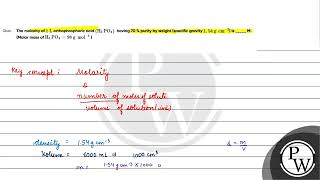 Que The molarity of 1 mathrm L orthophosphoric acid left mathrm H 3 mathrm PO [upl. by Caren20]