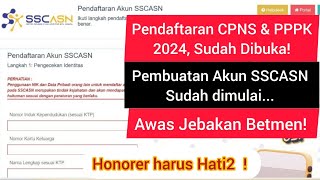 Pendaftaran CPNS amp PPPK 2024 Sudah Dibuka Akun SSCASN Sudah Dibuka Awas Jebakan Betmen Honorer [upl. by Imeka754]