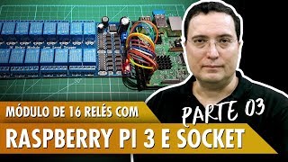 Módulo de 16 relés com Raspberry Pi 3 utilizando Socket  Pt3 [upl. by Ailaham549]