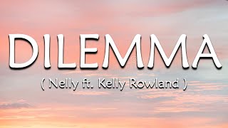 Dilemma Lyrics  Nelly ft Kelly Rowland [upl. by Saville816]