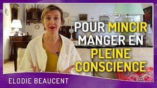 Pour MINCIR manger EN PLEINE CONSCIENCE [upl. by Sillyhp882]