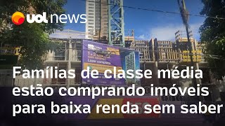 Famílias de classe média estão comprando imóveis para baixa renda sem saber [upl. by Agata]