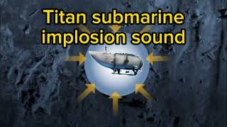 Titan submarine implosion sound realistic [upl. by Amoeji885]