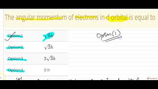 The angular momentum of electrons in d orbital is equal to [upl. by Annaeed]