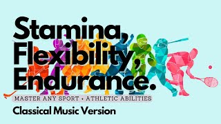 ♫ Athletic Abilities  Flexibility  Stamina  Endurance  Excel at Any Sport  Classical Music [upl. by Gaut]