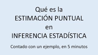 Explicación sencilla y rápida de lo que es la estimación puntual en Inferencia Estadística [upl. by Erida619]