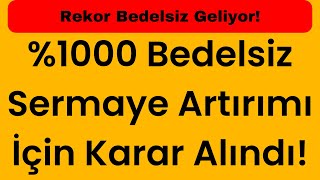 1000 Bedelsiz Sermaye Artırımı İçin Karar Alındı Rekor Bedelsiz Geliyor [upl. by Jehial]