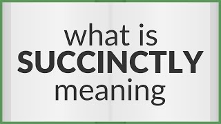 Succinctly  meaning of Succinctly [upl. by Edyak]