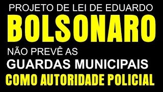 Projeto de Lei de EDUARDO BOLSONARO não prevê Guardas Municipais como Autoridade Policial [upl. by Josephina399]